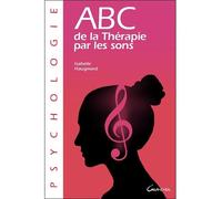 ABC de la thérapie par les sons - Isabelle Haugmard - Grancher - broché - Guide