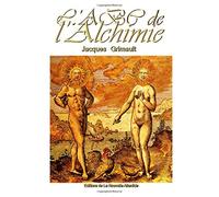 ABC de l'Alchimie, un livret de Jacques Grimault: Introduction à la science des Anciens