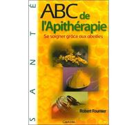 ABC de l'Apithérapie Se soigner grâce aux abeilles - Robert Fournier - Grancher - broché - Guide