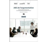 ABC de l'argumentation, 2e édition Marie-Josée Drolet (Auteur), Mireille Lalancette (Auteur), Marie-Eve Caty (Auteur)