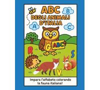 ABC DEGLI ANIMALI D’ITALIA: LIBRO DA COLORARE EDUCATIVO PER BAMBINI 3-6 ANNI: IMPARA L’ALFABETO CON LA FAUNA ITALIANA - DISEGNI FACILI, CURIOSITÀ DIVERTENTI E ATTIVITÀ INTERATTIVE