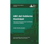 ABC del Gobierno Municipal: Manual de Formación para Autoridades y Servidores Públicos