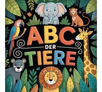 ABC der Tiere - Das kreative Tiermalbuch für kleine Abenteurer ab 4 Jahren mit 50 tollen Motiven
