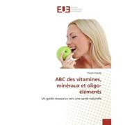ABC des vitamines, minéraux et oligo-éléments Un guide-ressource vers une sant naturelle - France Palardy - Universitaires Europeennes - broché - Guide