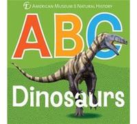 ABC Dinosaurs by American Museum of Natural History Inconnu (Auteur)