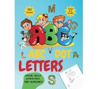 ABC DOT LETTERS AGES 3-5 YEARS 125 PAGES COLOR, TRACE & PRACTICE ALPHABET: TODDLER'S FIRST HARD WRITING WITH THICK & BOLD LINES