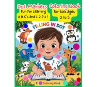 ABC Dot Marker Coloring Book for Toddlers Ages 2-5: Learn Letters and Numbers with Fun Dot Art: A Fun and Educational Dot Marker Activity Book for ... 1-10 - Perfect for Early Learning at Home