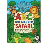 abc dot marker coloring book safari: A Jungle Adventure in Letters, Dots & Numbers!