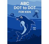 ABC Dot to Dot for Kids Ages 4-8: Fun Connect the Dots Activity Book for Learning Letters, Animals & Sea Creatures - Perfect for Preschool and Kindergarten