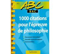 ABC du bac, 1000 citations pour la dissertation philosophique. Niveau première et terminale