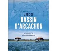 Abc du bassin d'arcachon Xavier Rosan (Auteur), Dominique Dussol (Coauteur)
