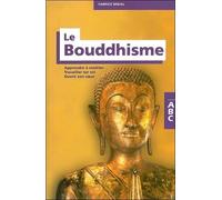 Abc Du Bouddhisme - Apprendre À Méditer, Travailler Sur Soi, Ouvrir Son Coeur