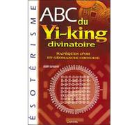 ABC du yi-king divinatoire Sapèques d'or et géomancie chinoise - Alain Gesbert - Grancher - broché - Guide