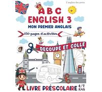 ABC English 3: Mon premier anglais - DÉCOUPE et COLLE | Livre Préscolaire avec des Activités Pratiques et Créatives pour Apprendre l'Anglais en S'Amusant