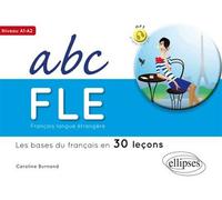 ABC FLE. Les bases du français en 30 leçons. Niveau A1-A2 (avec fichiers audio) - Caroline Burnand - Ellipses - broché - Méthode de langue