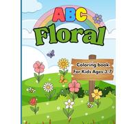 ABC Floral Coloring Book for Kids Ages 3 - 7: A Bloom-Filled Alphabet Learning Journey with 26 Delightful Flower Designs, Letter Tracing, Fun Creative Pages for Boys and Girls