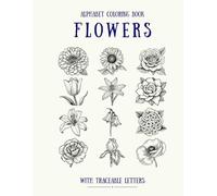 ABC Flower Coloring Book for Kids Ages 6-10: Traceable Alphabet, Fun Coloring Pages, and Educational Flower Names
