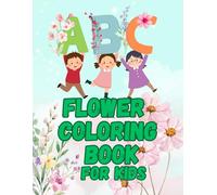 ABC Flower Coloring Book for Kids: Fun Floral Alphabet Coloring Pages A-Z Learn Letters and Practice Creativity Large 8.5 x 11 Activity Book