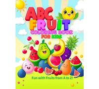 ABC Fruit Coloring Book for Kids Fun and Educational Fruit Adventures from A to Z: A Delightful Alphabet Coloring Journey with Happy Fruits - Perfect for Ages 3 to 6