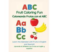 ABC Fruit Coloring Fun / Coloreando Frutas con el ABC: Learn the Alphabet with Fruits in English and Spanish!