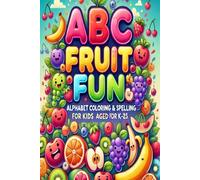 ABC Fruit Fun: Alphabet Coloring & Spelling for Kids (Ages 2-4): A Fun & Educational Coloring Book to Learn Letters, Fruits & Spelling for Toddlers & Preschoolers