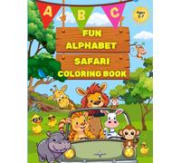 ABC Fun Alphabet Safari Coloring Book for Toddlers, Preschool & Kids Early Learners.: Introduce Kids To The Alphabet Through Adorable Animals, Birds ... Fun Coloring Book With Big And Easy Outline