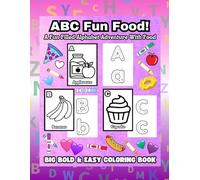 ABC Fun Food Big Bold And Easy Coloring Book: A Fun Filled Alphabet Adventure With Food For All Ages