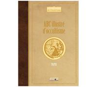 Abc Illustré D'occultisme - Premiers Éléments D'études Des Grandes Traditions Initiatiques