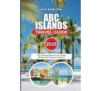 ABC ISLAND Travel Guide 2025: Your Ultimate Resource for Aruba, Bonaire, and Curaçao Vacations