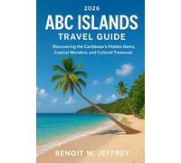 ABC Islands Travel Guide 2026: Discovering the Caribbean’s Hidden Gems, Coastal Wonders, and Cultural Treasures