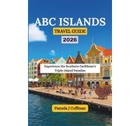 ABC ISLANDS TRAVEL GUIDE 2026: Experience the Southern Caribbean’s Triple-Island Paradise