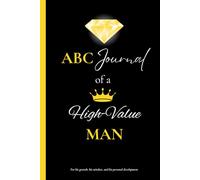 ABC Journal of a high value man: For his mindset, his growth and his personal development