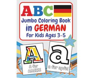 ABC Jumbo Coloring Book in GERMAN For Kids Ages 3-5: 100+ Double-sided Alphabet Coloring Pages Including Ä, Ö, Ü, ß. German Immersion Bilingual ... and Lowercase Letters and Words A to Z