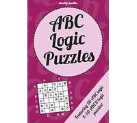 ABC Logic Puzzles: 100 of the very best ABC/ABCD logic puzzles featuring full solutions