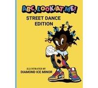 Abc, Look At Me: Street Dance Edition Paperback Book By Diamond Ice Minor