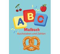 ABC MALBUCH: Ausmalbuch für Kinder zum Lernen und Malen, Essen , Obst ,Gemüse und süßes.....Buchstaben und Zahlen. Ausmalspaß &Lernspaß.