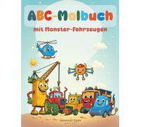 ABC-Malbuch mit Monster-Fahrzeugen: Von A bis Z: Ausmalspaß mit Bagger, Traktor, Zug & Co.! Für Kinder ab 4 Jahren - Einschulkinder. Spielend das Alphabet lernen.