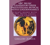 ABC Music Generator Gr ristotelian musical notes Logodynamics: Create books with ABC Music easily in your computer (ABC Music Generators) (Volume 1)