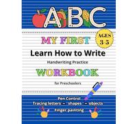 ABC My First Learn How to Write for Preschoolers Ages 3-5: Handwriting Practice Workbook with Pen Control- Tracing letters- shapes- objects, and Finger painting