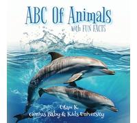 ABC of Animals with Fun Facts For Genius Babies: Your Baby's First ABC Book To Discover Amazing World of Animals and Fascinating Facts