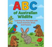 ABC of Australian Wildlife: Learn the Alphabet with Aussie Animals, Birds, and Flowers