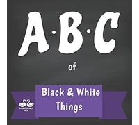 Abc Of Black And White Things: A Rhyming Children's Picture Book