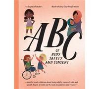 ABC of Body Safety and Consent by Jayneen Sanders Jayneen Sanders (Auteur)
