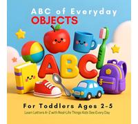 ABC of Everyday Objects for Toddlers Ages 2-5: Learn Letters A-Z with Real-Life Things Kids See Every Day