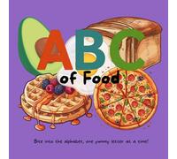 ABC of Food: Bite into the alphabet, one yummy letter at a time!