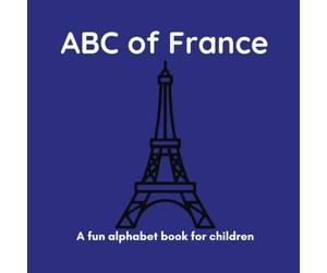 ABC of France: A Fun Alphabet Book for Children Ages 3-6