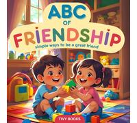ABC of Friendship: Simple Ways to be A Great Friend | An ABC Book Teaching Kindness, Sharing, and Social Skills for Toddlers, Preschoolers and Early Readers