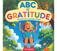 ABC of Gratitude: Thankful for Everyday Things: An A to Z Celebration of the Little Things We Love for Toddlers and Preschoolers