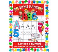ABC PRIMI PASSI LETTERE E NUMERI: Libro prescolare per bambini età 3-6 anni: 100 pagine, Lettere e numeri da Tracciare