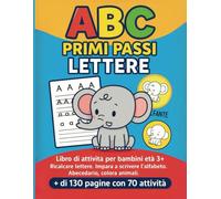 ABC Primi Passi Lettere: Libro di attività per bambini età 3+. Ricalca le lettere, impara l’alfabeto e colora animali simpatici. Oltre 130 pagine con ... e colora animali simpatici. Oltre 130 pagine.